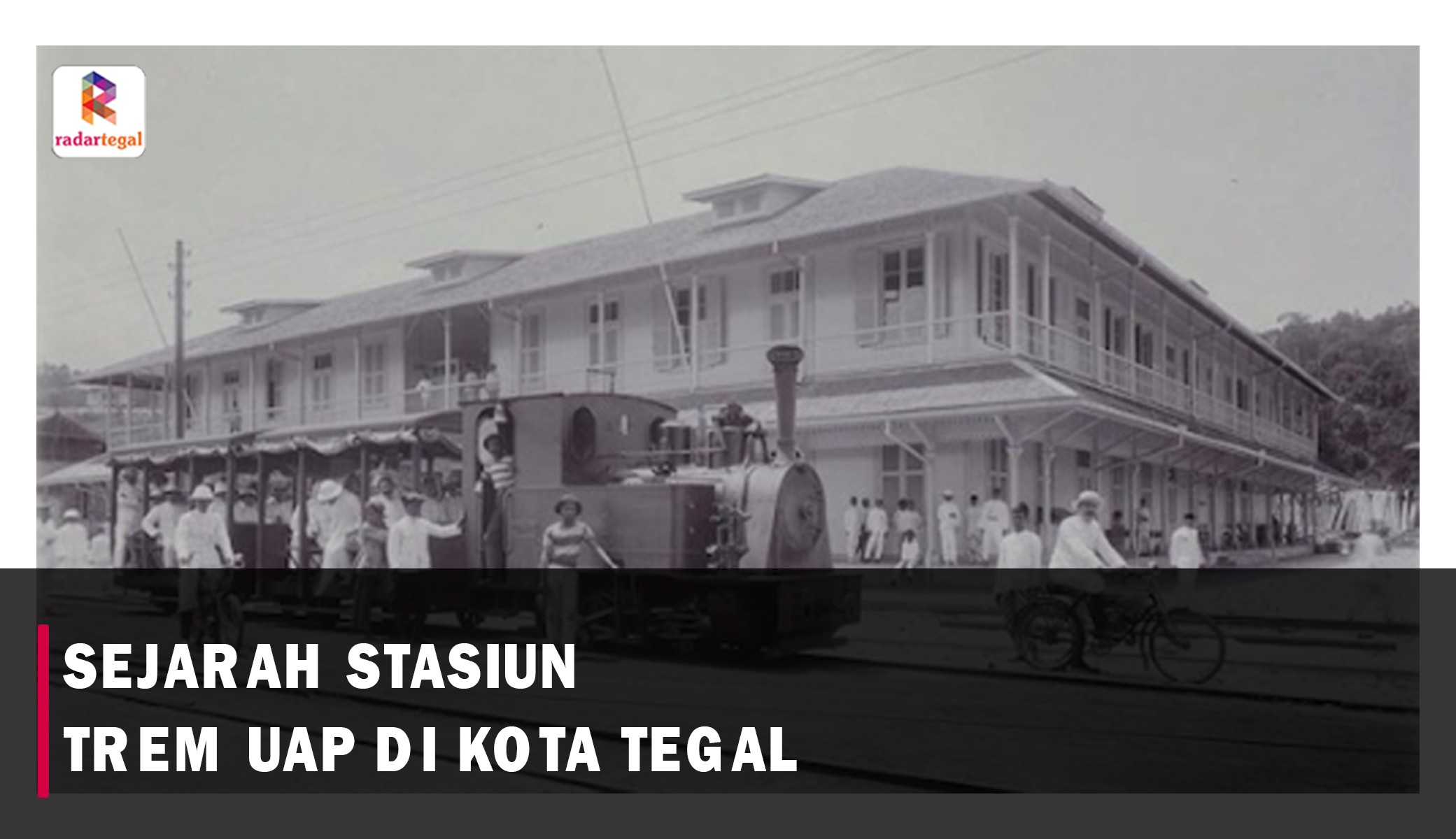 Sejarah Stasiun Trem Uap di Tegal, Bukti Kota Bahari Maju di Era Kolonial Belanda