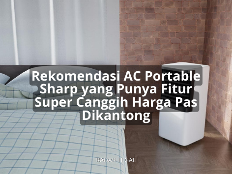 5 AC Portable Sharp Murah Ini Tak Hanya Dingin Maksimal, Tapi Juga Berfitur Super Canggih