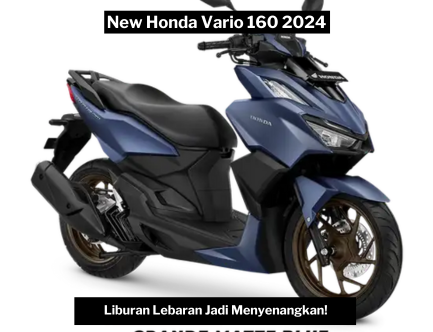 New Honda Vario 160 2024, Pilihan Tepat untuk Liburan Lebaran yang Menyenangkan