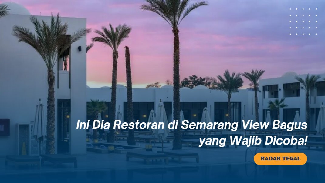 Mencari Pengalaman Makan Seru? Ini Dia Restoran di Semarang View Bagus yang Wajib Dicoba!