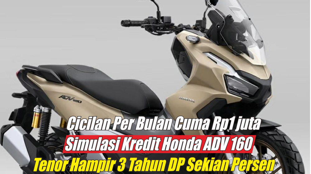 Simulasi Kredit Honda ADV 160, Cicilan Cuma Rp1 Jutaan Tenor 3 Tahun Dp Sekian Persen