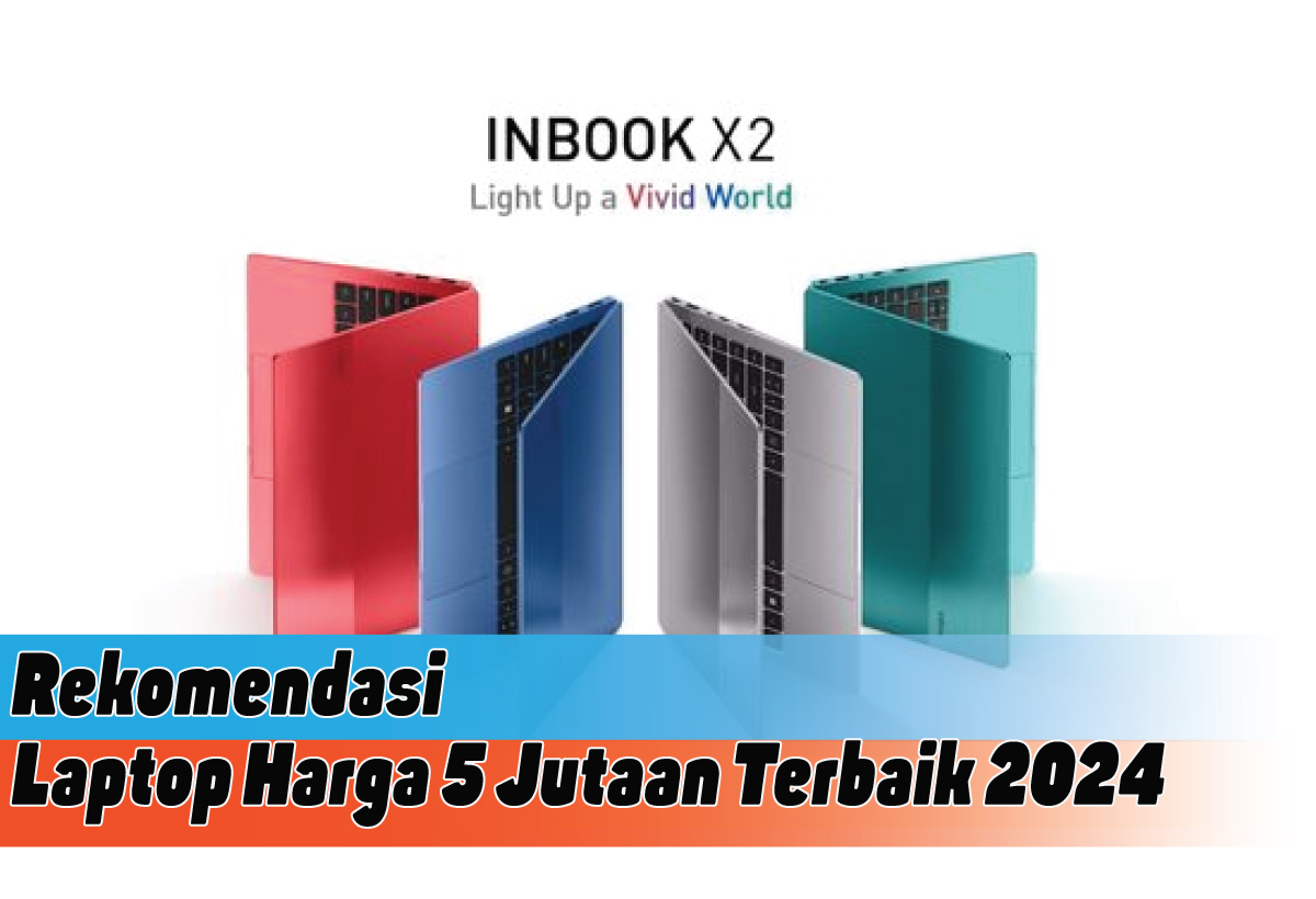 5 Pilihan Laptop Harga 5 Jutaan Terbaik 2024, Cocok Buat Mahasiswa