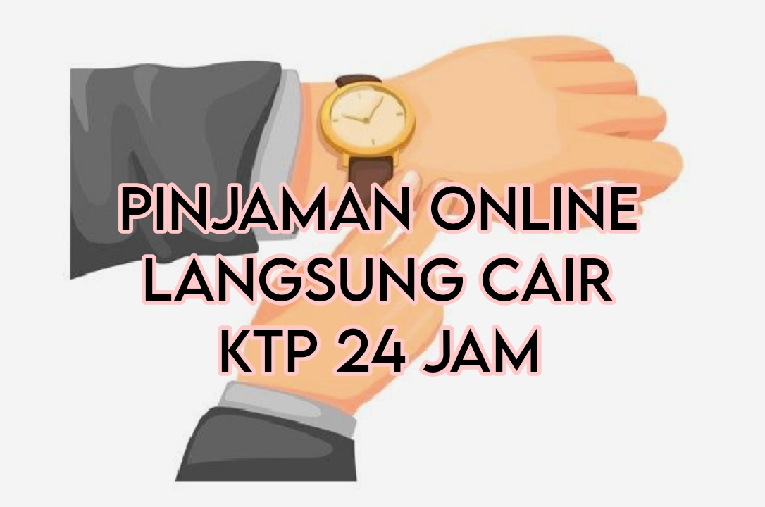 14 Pinjaman Online Langsung Cair KTP 24 Jam Ini Jadi Pilihan Cepat, Awas Jangan Galbay!