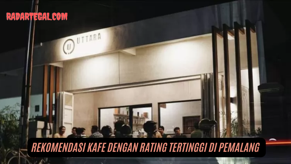 Paling Nyaman, Ini Rekomendasi Kafe dengan Rating Tertinggi di Pemalang 