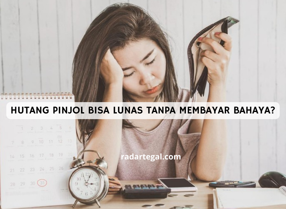 Hutang Pinjol Bisa Lunas Tanpa Membayar Berbahaya Ternyata Ini Risiko