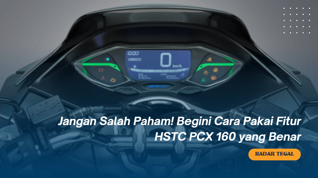 Jangan Salah Paham! Begini Cara Pakai Fitur HSTC PCX 160 yang Benar