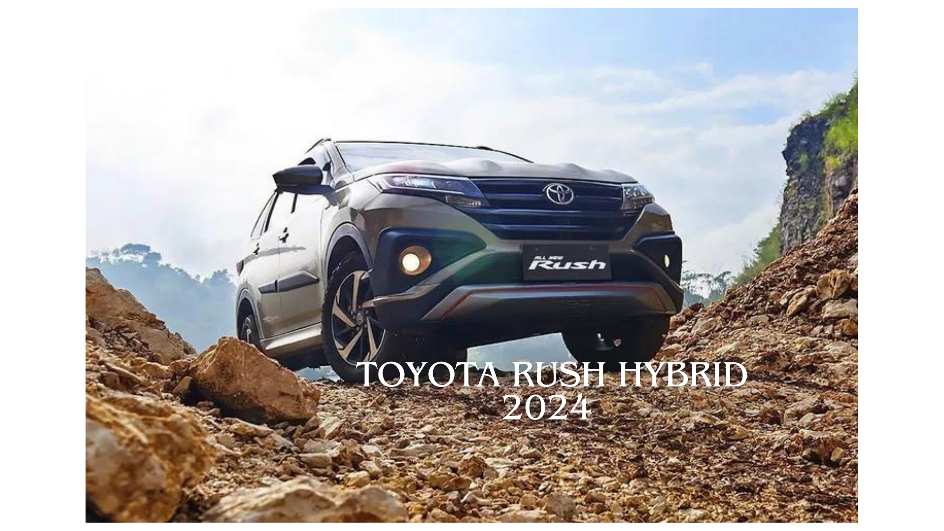 Toyota Rush Hybrid 2024, SUV Terbaru yang Punya Performa Mesin Hybrid Gila-Gilaan