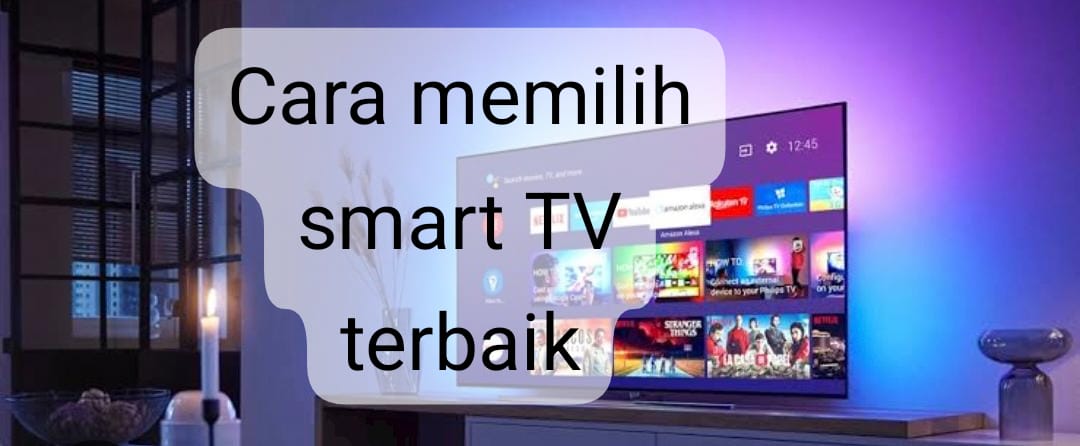 Cara Memilih Smart TV Terbaik, Jangan Asal Beli Karena Tergiur Harga Murah! 