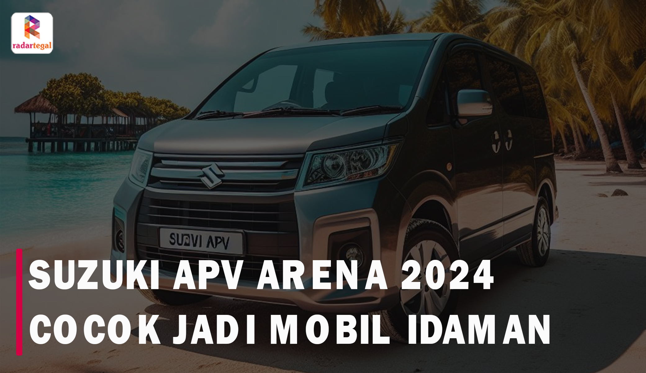 Pantas Jadi Mobil Idaman, Ternyata Suzuki APV Arena 2024 Unggul di Berbagai Aspek