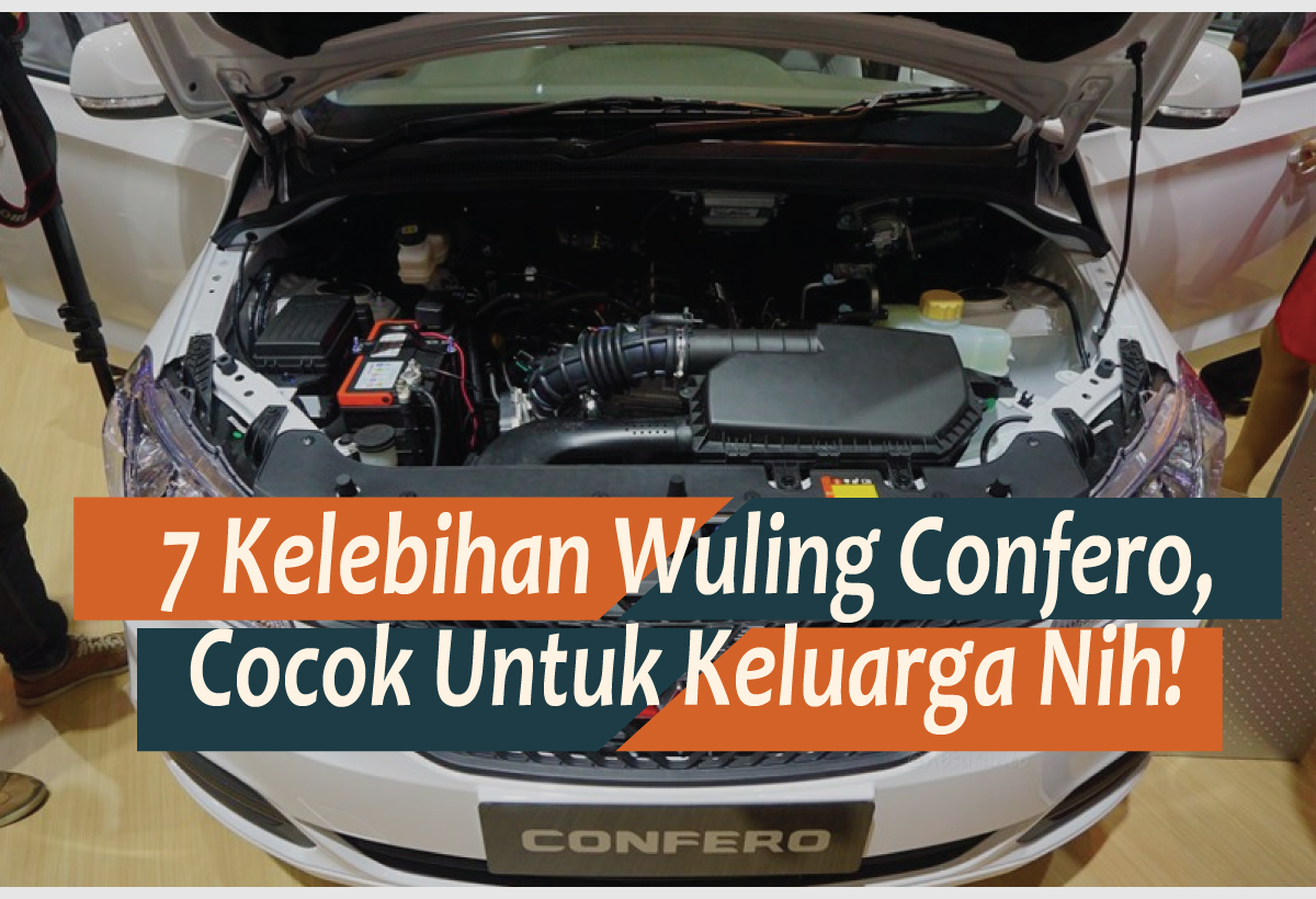 7 Keunggulan Wuling Confero, Tak Hanya Murah Ternyata Ini Alasan Kenapa Mobil Murah China Layak Dibeli