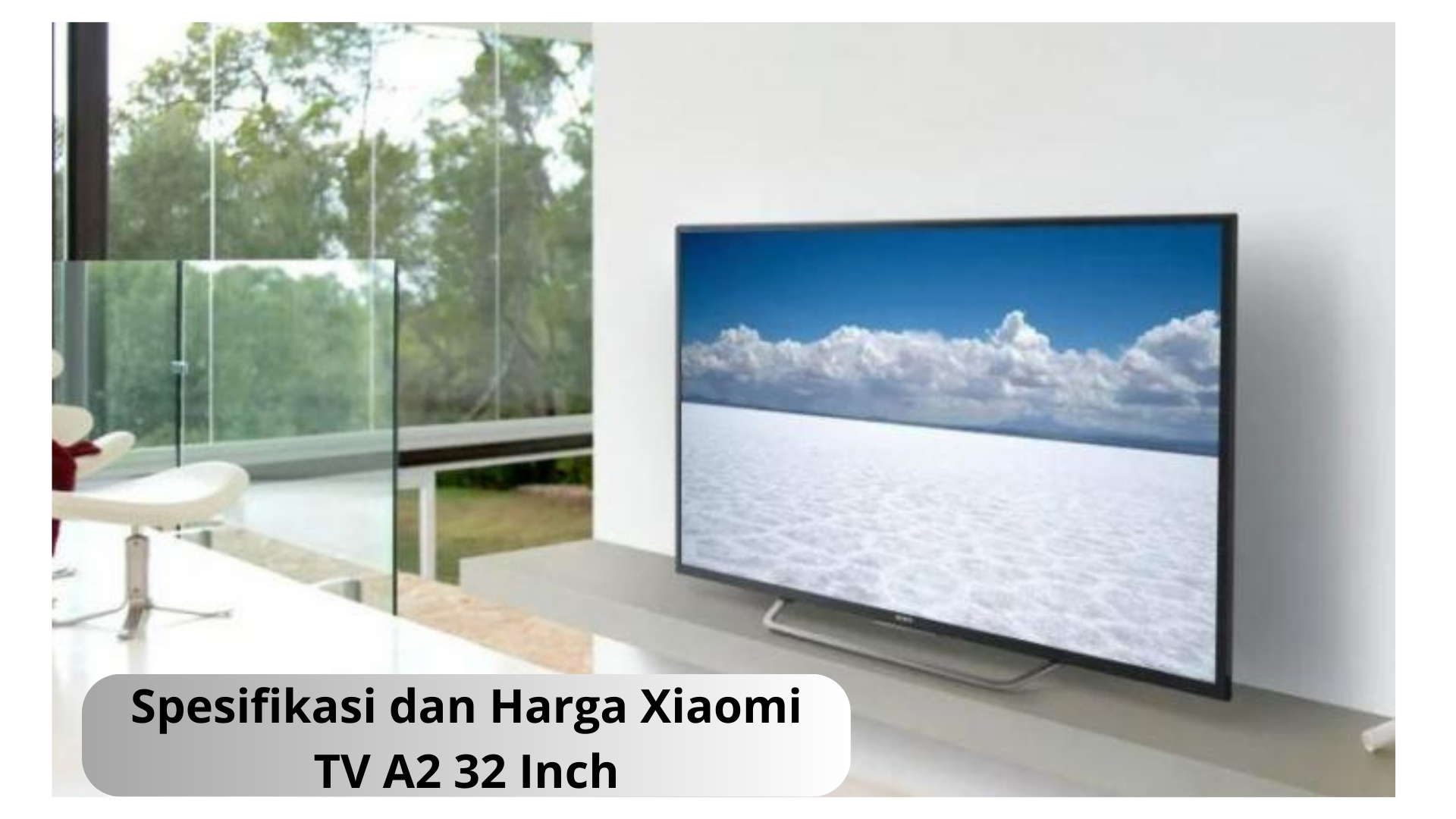 Xiaomi TV A2 32 InchHanya Rp1,8 Jutaan, Televisi dengan Gambar dan Suara Premium