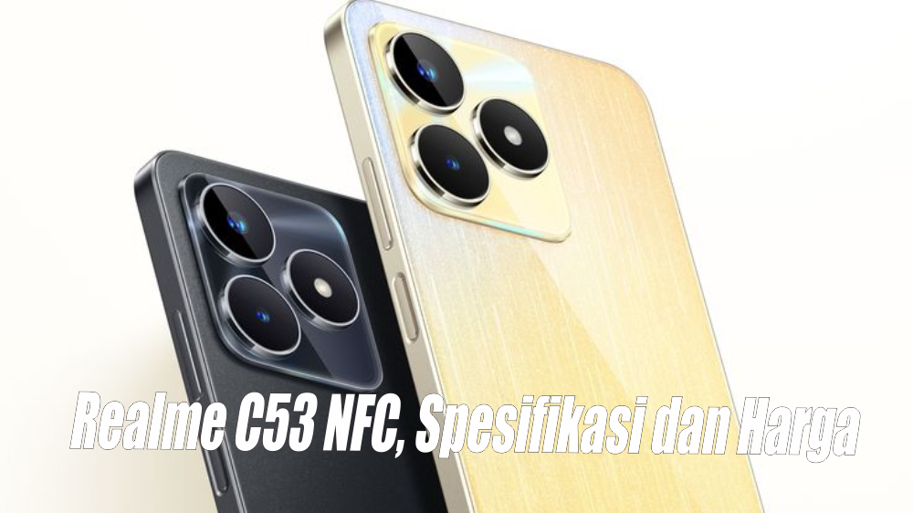 Realme C53 NFC, Spesifikasi dan Harga Terbaru Desember 2023