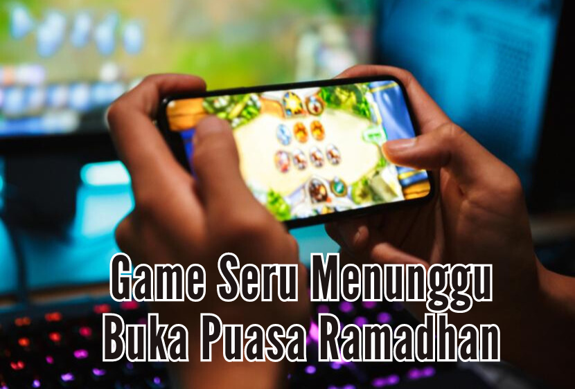 5 Game Seru untuk Mabar Menunggu Buka Puasa, Offline atau Online Sama Saja Ramai 