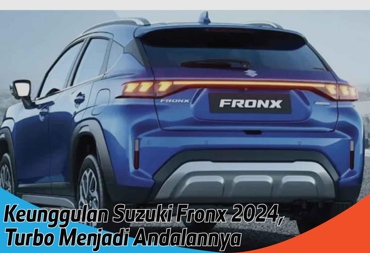 Keunggulan Suzuki Fronx 2024, Performa Tangguh dengan Mesin Turbo dan Fitur Canggih