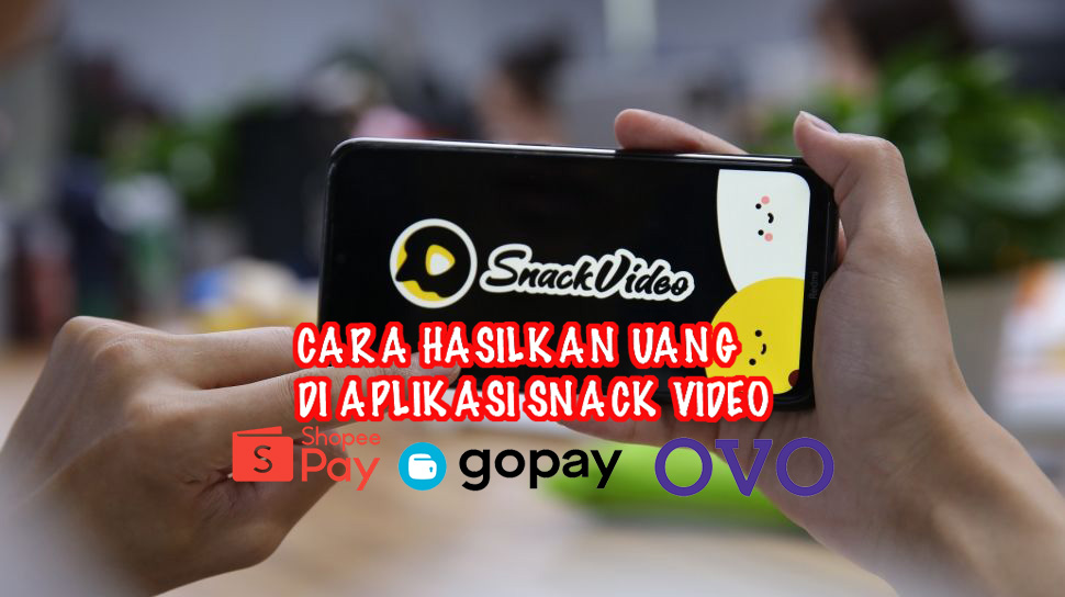 Cara Hasilkan Saldo OVO, Gopay dan Shopeepay di Aplikasi Snack Video