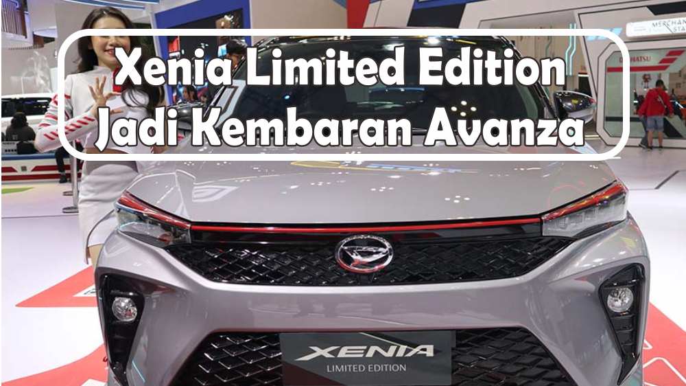 Intip Spesifikasi Daihatsu Xenia Limited Edition yang Disebut Sebagai Kembaran dari Avanza