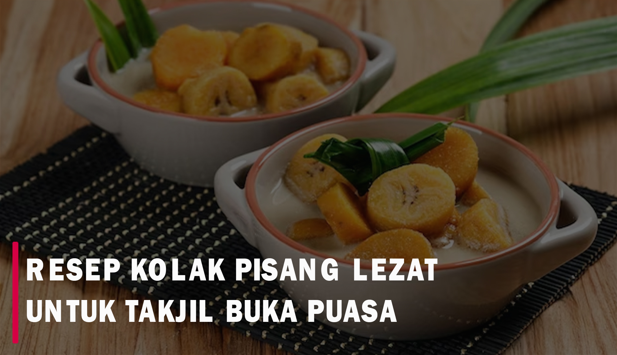 Resep Kolak Pisang yang Terlezat untuk Takjil Buka Puasa, Sehat dan Gampang Dibuat