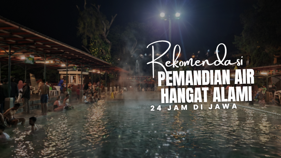 5 Pemandian Air Hangat Alami yang Buka 24 Jam di Pulau Jawa, Solusi Relaksasi untuk Tubuh Pegal