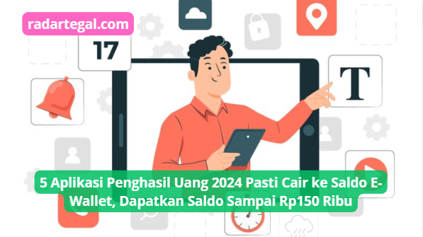 5 Aplikasi Penghasil Uang 2024 Pasti Cair ke Saldo E-Wallet, Dapatkan Saldo Sampai Rp150 Ribu