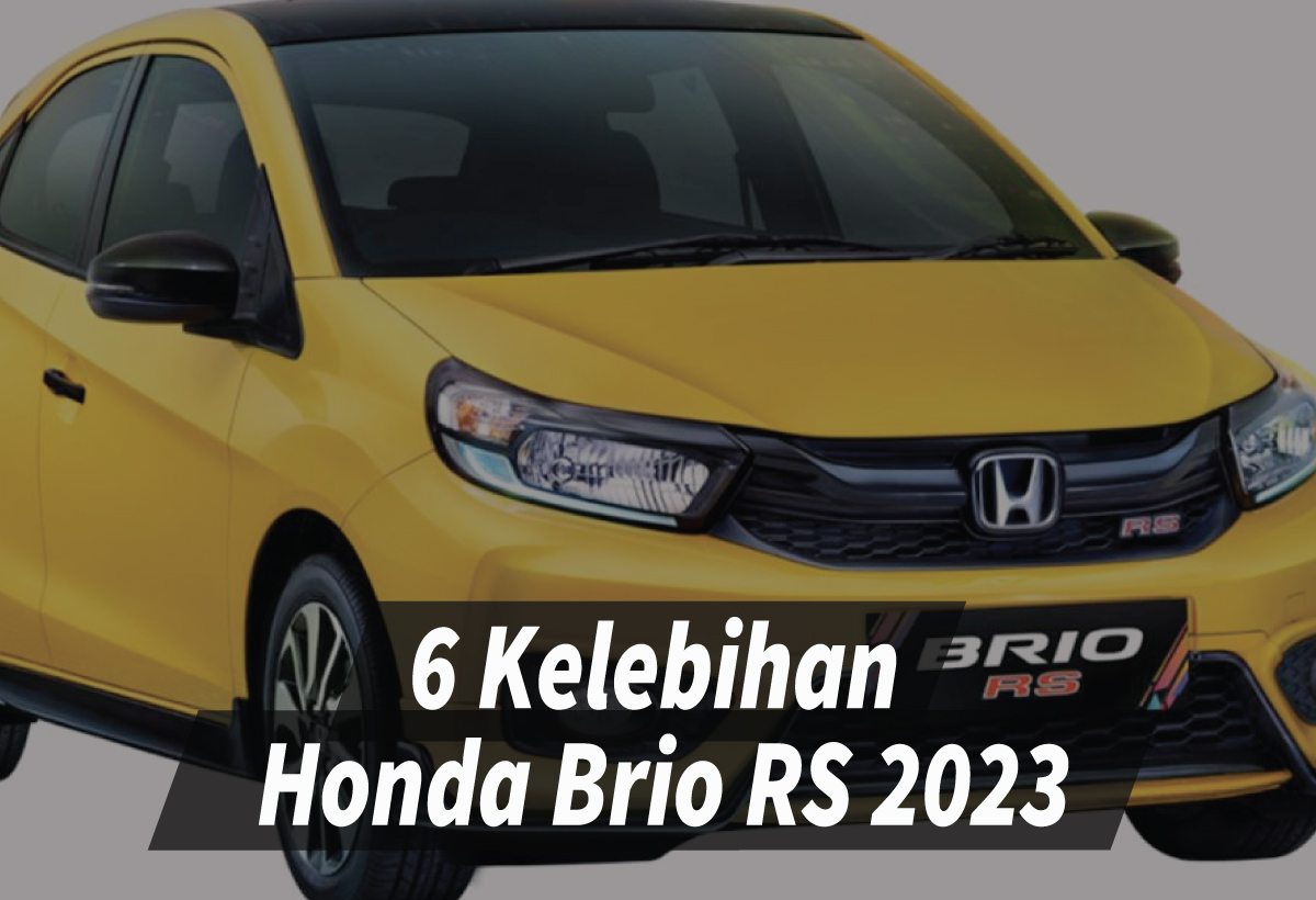 6 Kelebihan Honda Brio RS 2023 yang Bikin Kamu Percaya Diri di Jalan, Rivalnya Minggir Dulu