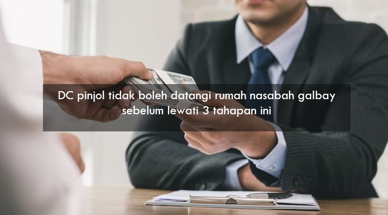 DC Pinjol Tidak Boleh Datangi Rumah Nasabah Galbay Sebelum Lewati 3 Tahapan Ini