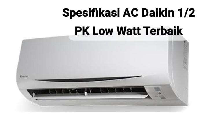 Spesifikasi AC Daikin 1/2 PK Low Watt Terbaik, Lengkap dengan Pemurni Udara dan Suara yang Tidak Berisik