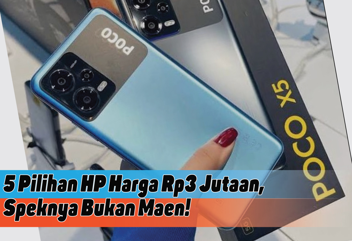 5 Pilihan HP Harga Rp3 Jutaan dengan Spesifikasi Mantap di Tahun 2024