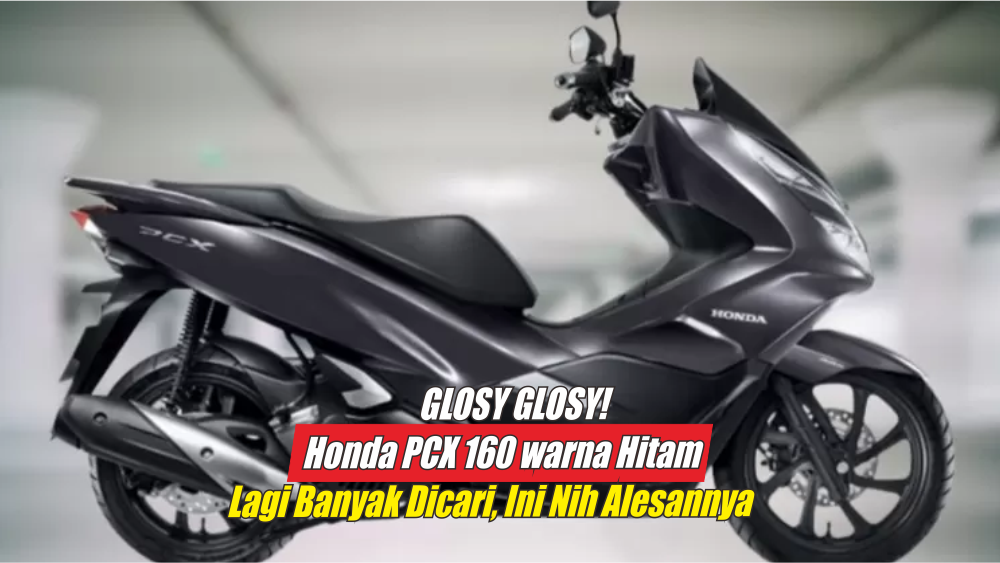Honda PCX 160 2024 Warna Hitam Bikin Geger Lagi Ramai Direbutkan Banyak Orang, Ini Nih Alasannya