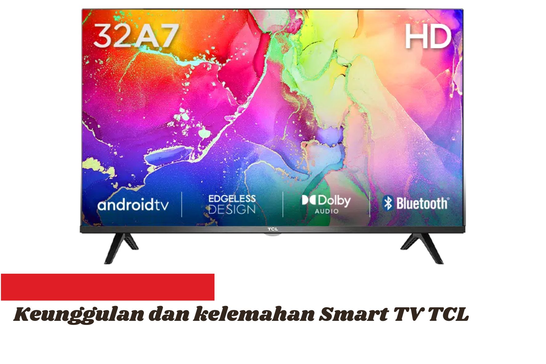 Keunggulan dan Kelemahan Smart TV TCL, Murah Sih Tapi Bikin Mikir Dua Kali