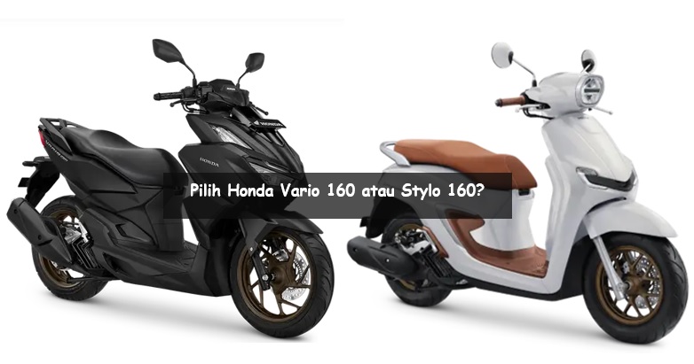 Pilih Honda Vario 160 atau Stylo 160, Mana yang Cocok untuk Pemula?