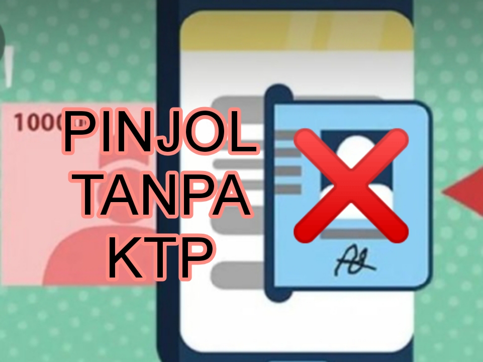 10 Daftar Aplikasi Pinjol Tanpa KTP, Tenang Saja Sudah Legal Lho!