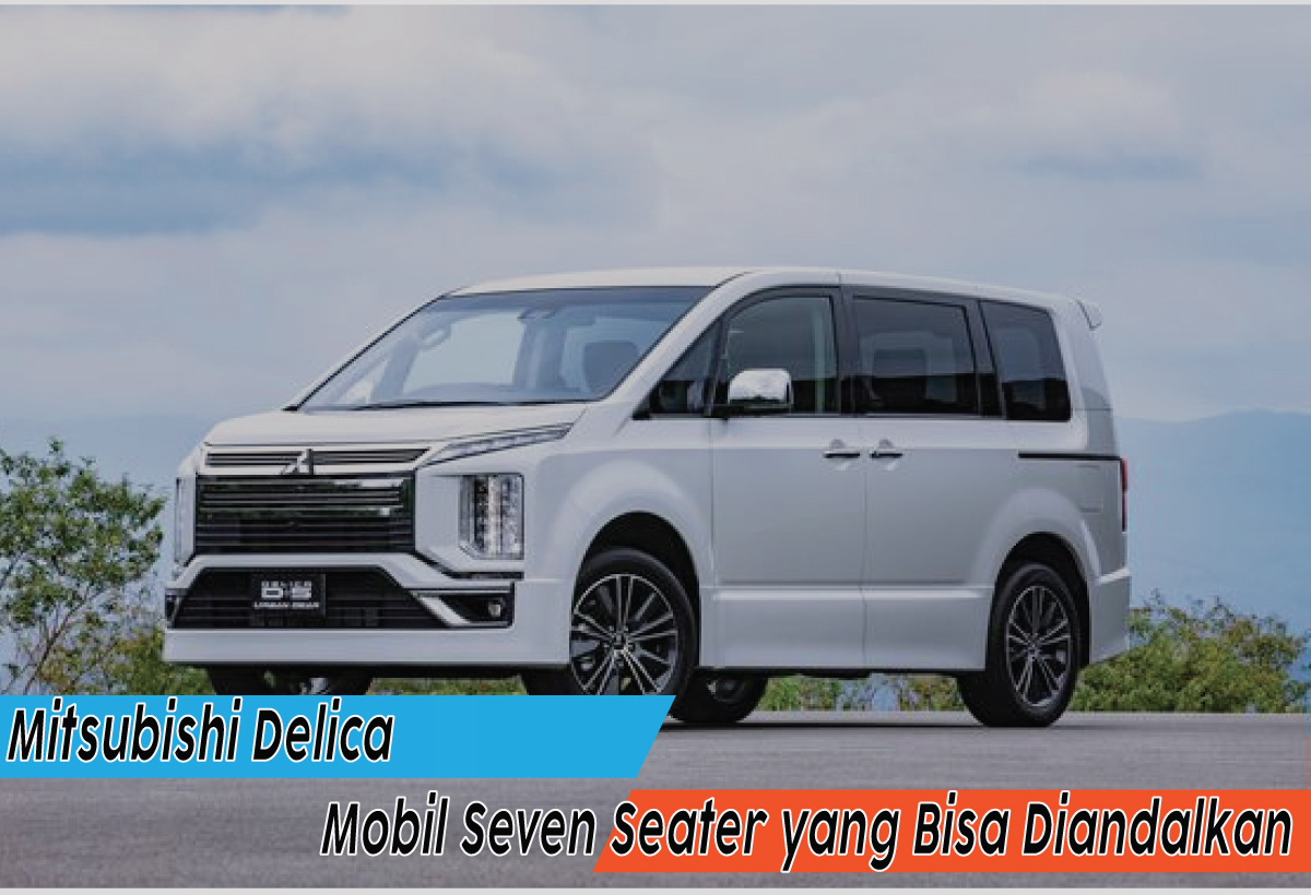 Mitsubishi Delica, Berikut Spesifikasi, Kelebihan, dan Kekurangannya