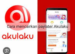 Mudah dan Praktis! Begini 4 Cara Mencairkan Paylater Akulaku Menjadi Uang Tunai