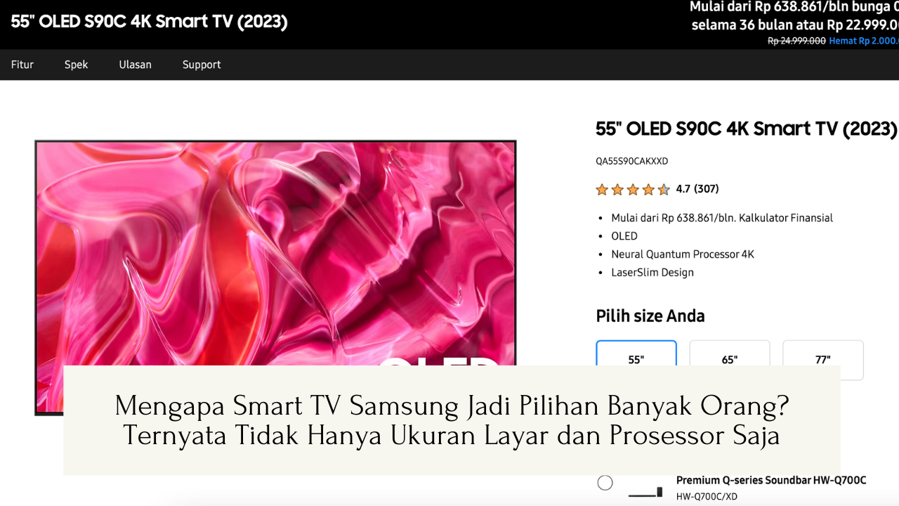 Mengapa Smart TV Samsung Jadi Pilihan Banyak Orang? Ternyata Tidak Hanya Ukuran Layar dan Prosessor Saja