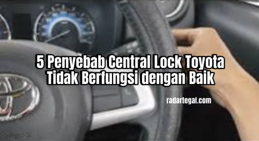 Penting! Ini Penyebab Central Lock Mobil Toyota Tidak Berfungsi dengan Baik