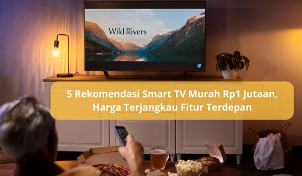 5 Smart TV Murah 1 Jutaan, Harga Terjangkau dengan Fitur Terdepan dan Cocok untuk Kamar Anak