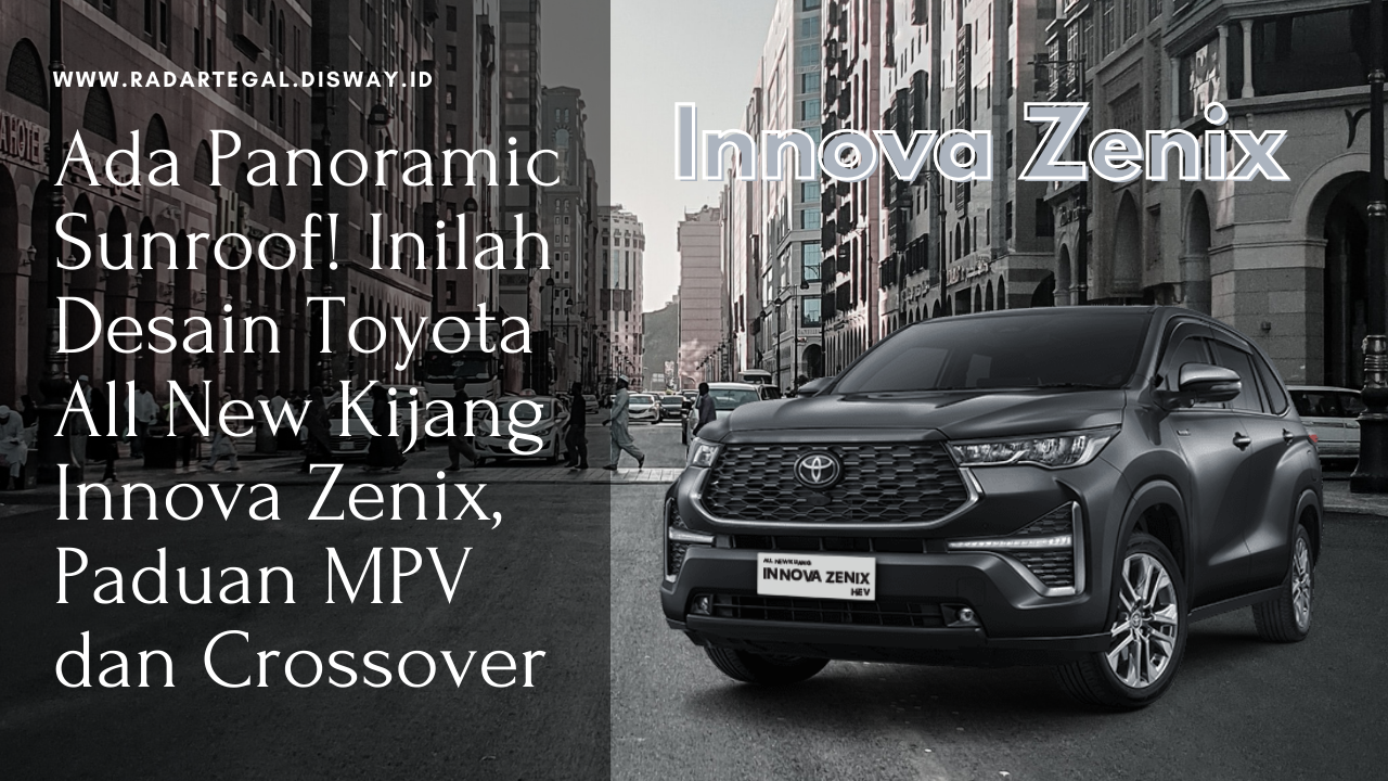 Ada Panoramic Sunroof! Inilah Desain Toyota All New Kijang Innova Zenix, Paduan MPV dan Crossover