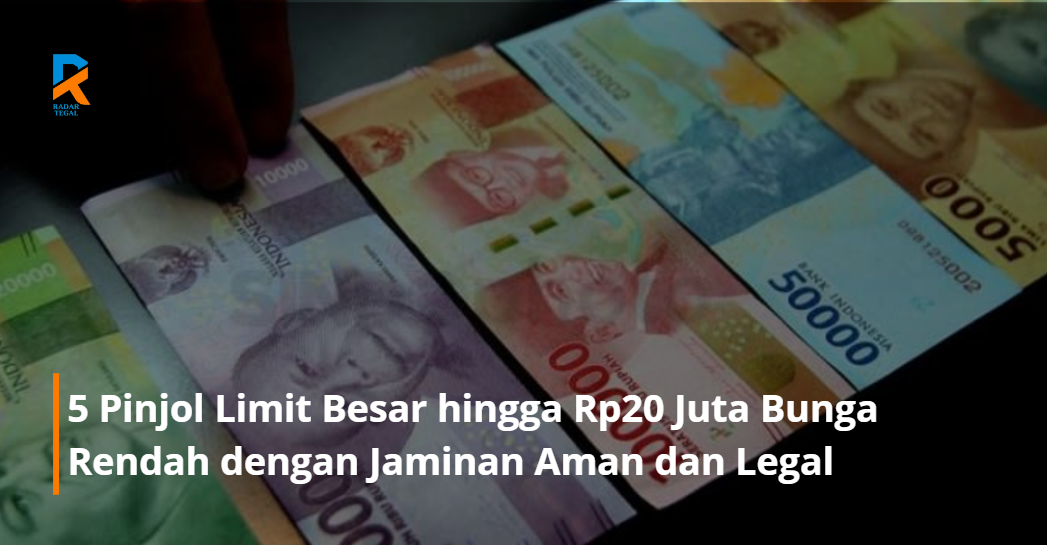 5 Pinjol Limit Besar hingga Rp20 Juta Bunga Rendah dengan Jaminan Aman dan Legal