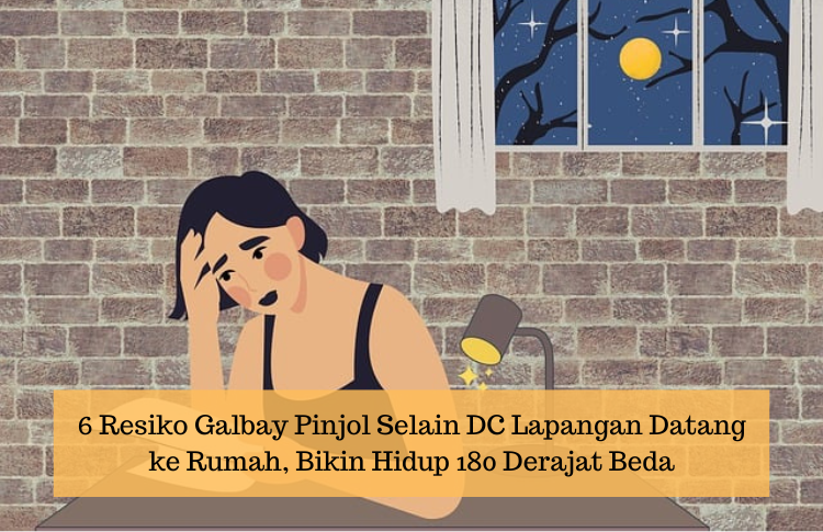 Bukan Hanya Didatangi DC Lapangan, Ini Resiko Galbay Pinjol yang Bikin Hidup Berubah