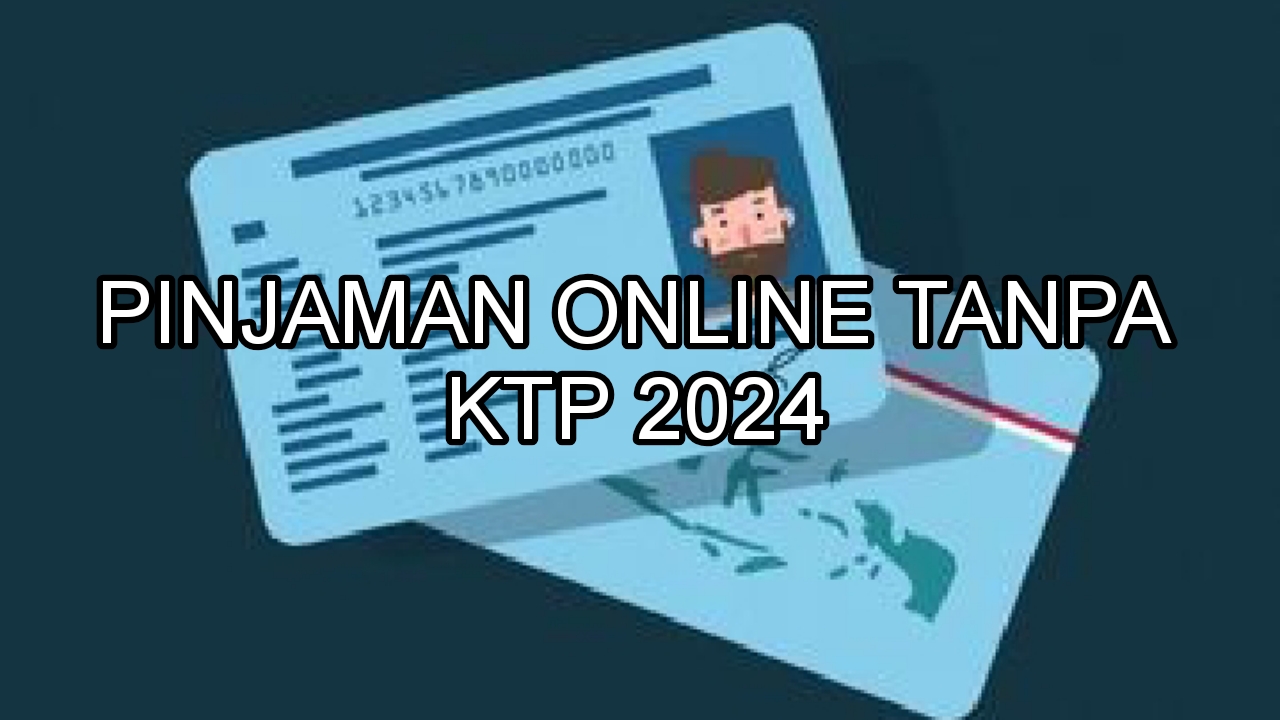 7 Daftar Pinjaman Online Tanpa KTP 2024, Penuhi Kebutuhan Mendesak dengan Limit Pinjaman Rp200 Juta