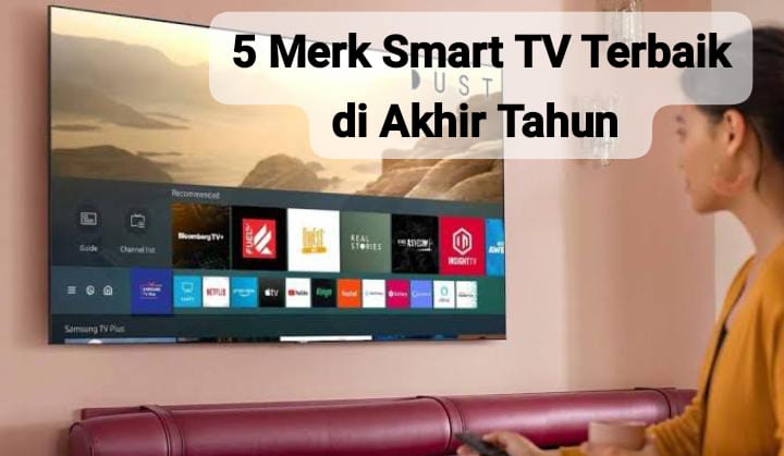 5 Merk Smart TV Terbaik dengan Berbagai Fitur Canggih, Bikin Nonton Bareng Keluarga Makin Nyaman