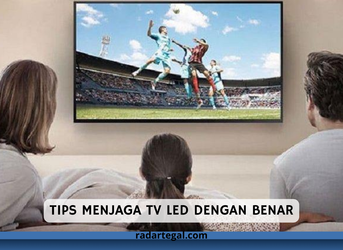 Tips Menjaga TV LED dengan Benar agar Awet dan Tahan Lama, Nomor Dua Sering Dilakukan
