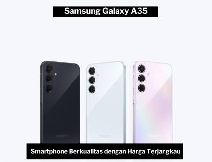Samsung Galaxy A35, Pilihan Tepat untuk Pengguna yang Mencari Smartphone Berkualitas dengan Harga Terjangkau