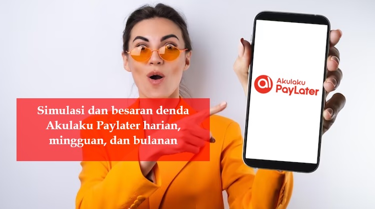 Simulasi Denda Akulaku Paylater Mulai dari Harian Mingguan Sampai Bulanan, Yuk Perhatikan!