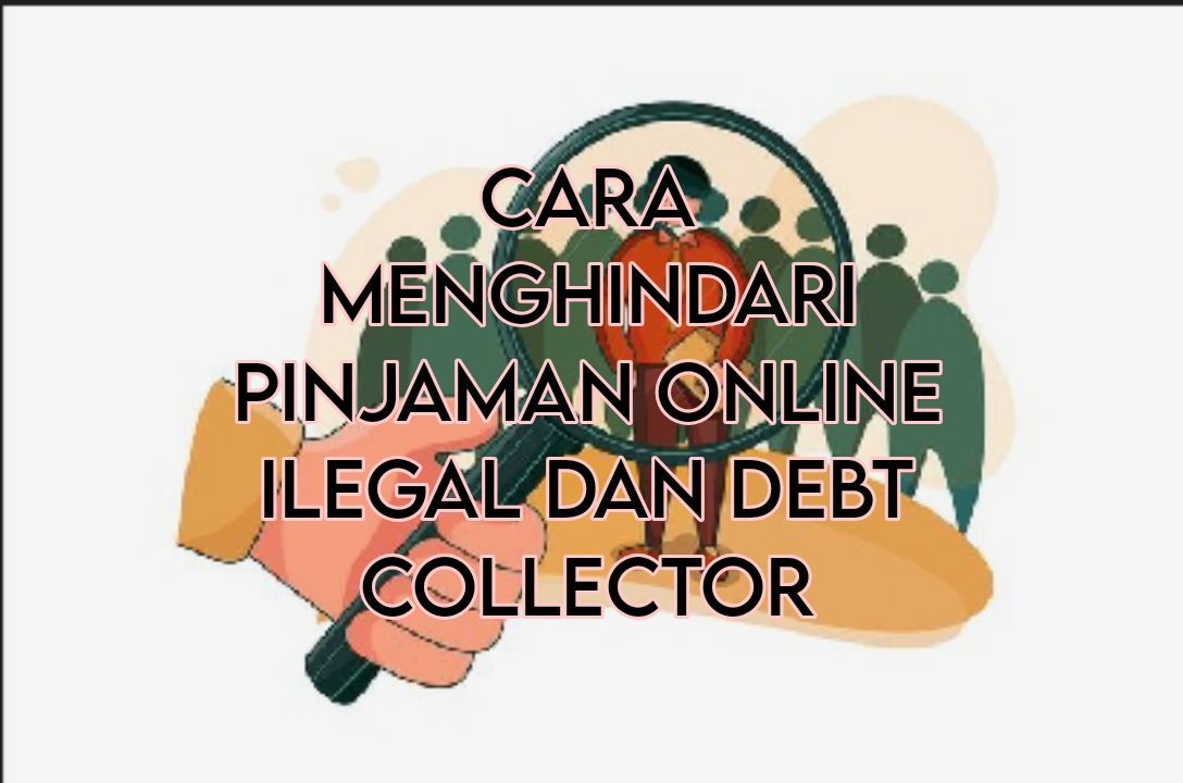 Calon Nasabah Merapat! Ini 7 Cara Menghindari Pinjaman Online Ilegal, Hindari Debt Collector Lapangannya