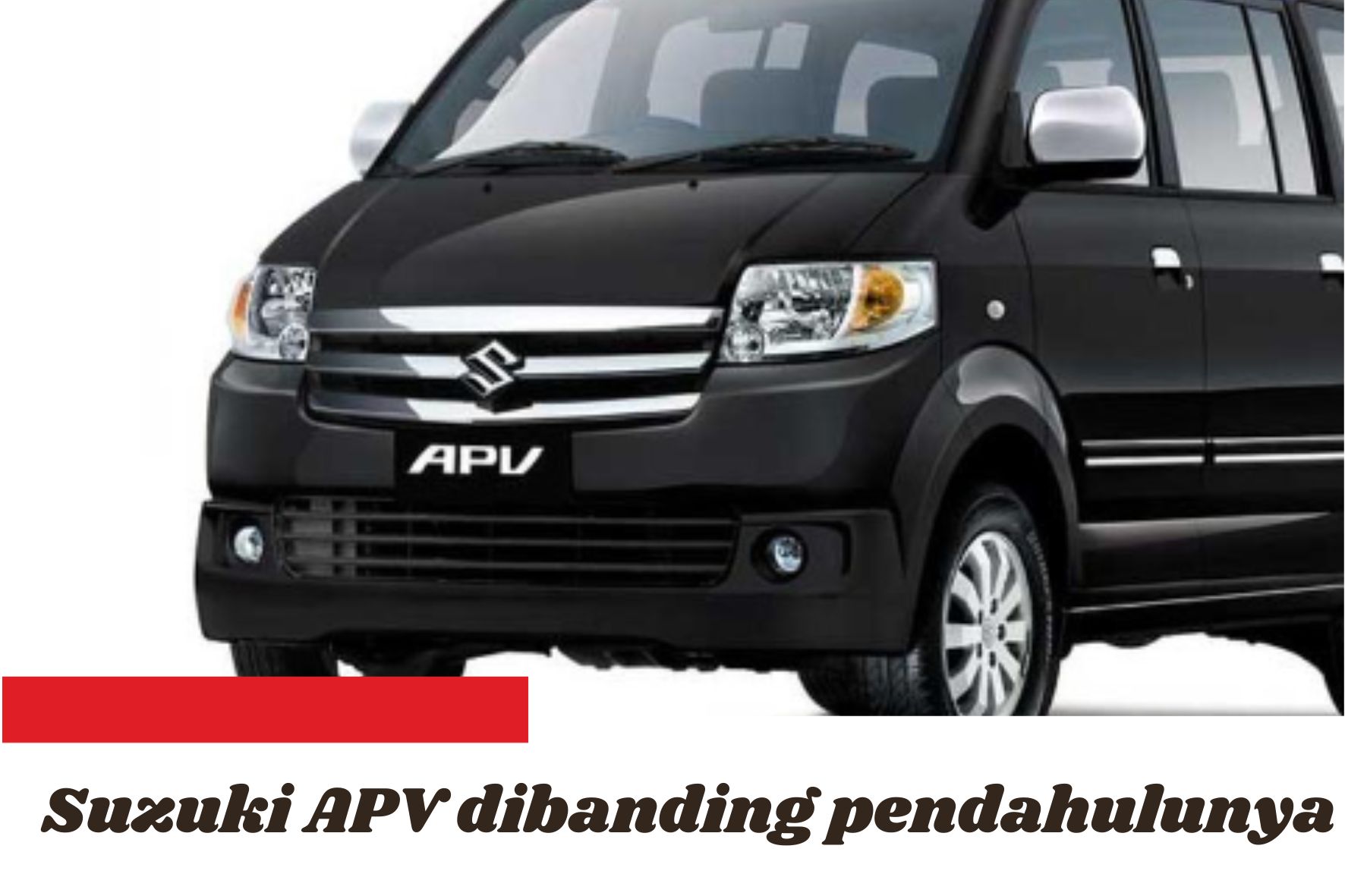 Perbandingan Suzuki APV 2024 dengan Generasi Pendahulunya, Tampilan Berubah Total dengan Mesin Lebih Kencang 