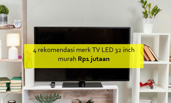 4 Merk TV LED Ukuran 32 Inch Murah Rp1 Jutaan, Audio Mantap dengan Banyak Fitur Menarik