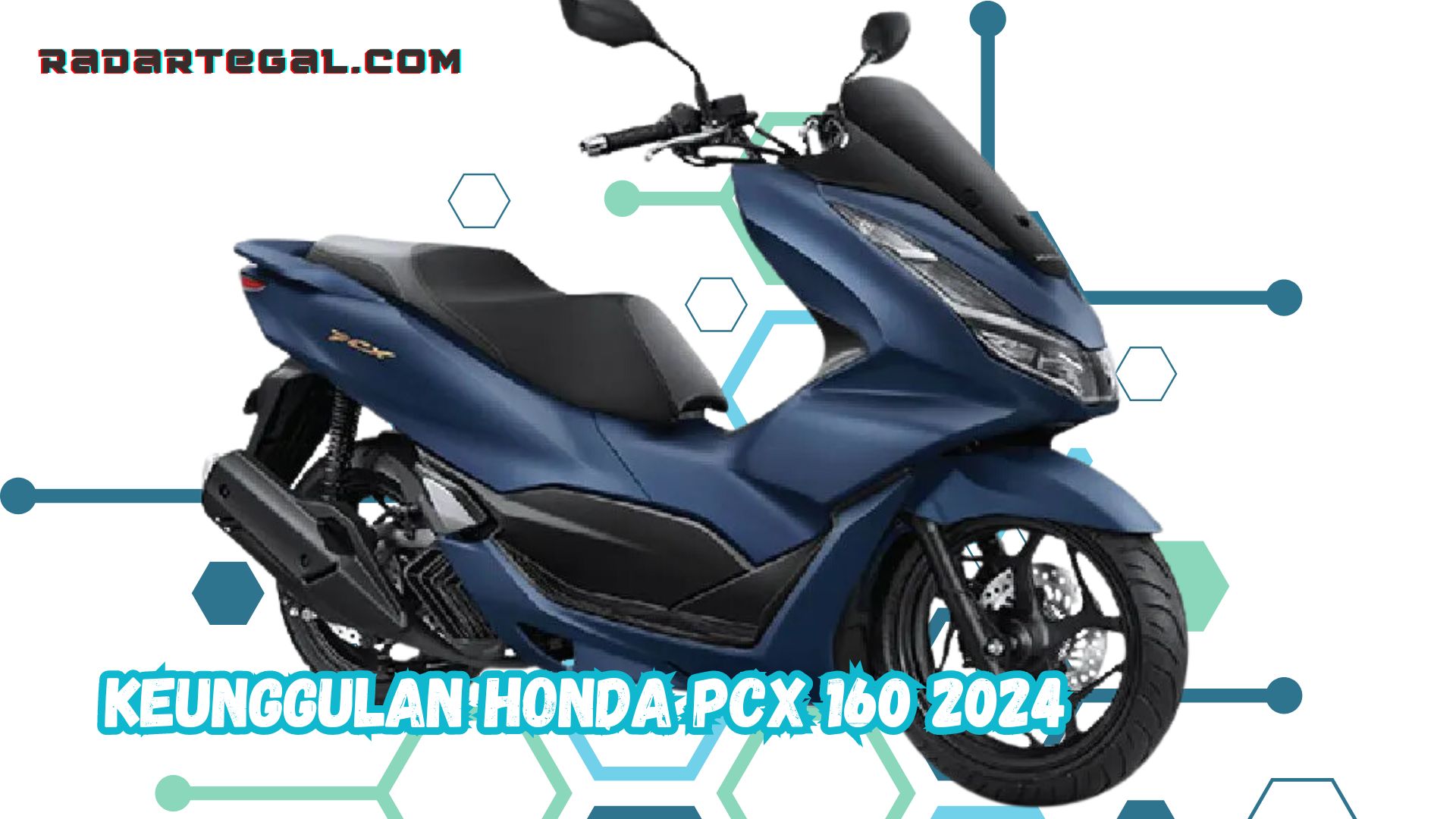 Cek Keunggulan Honda PCX 160 2024 Terbaru Pesaing NMax