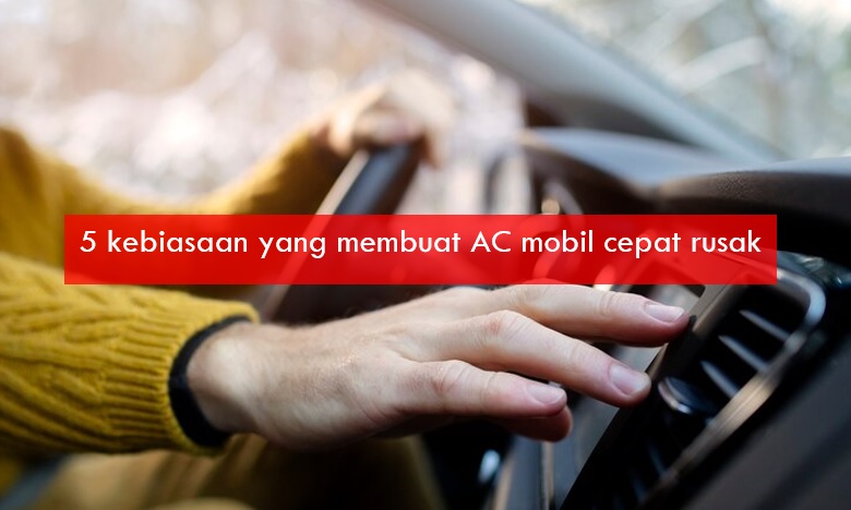 Kebiasaan Ini Jadi Penyebab AC Mobil Cepat Rusak, Sering Dilakukan tapi Tidak Disadari