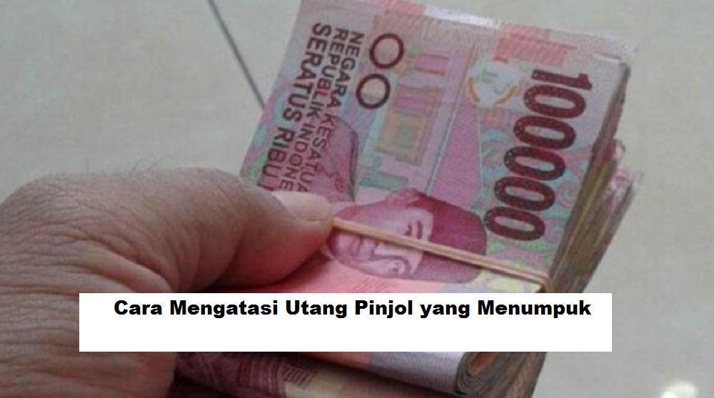 7 Cara Mudah Mengatasi Utang Pinjol Yang Menumpuk Tanpa Stres Dan ...